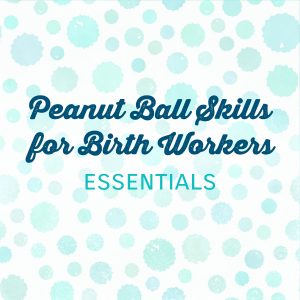 Peanut Ball Skills for Birth Workers: Essentials
